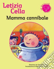 Mamma cannibale: Storie fantastiche illustrate. E-book. Formato PDF ebook di Letizia Cella