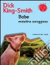 Babe maialino coraggioso. E-book. Formato PDF ebook di Dick King-Smith