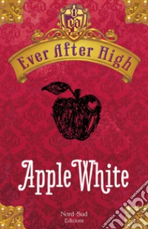 Ever After High - Apple White: Il libro dei destini. E-book. Formato PDF ebook di Shannon Hale