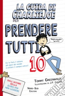 La guida di Charlie Joe per prendere tutti 10. E-book. Formato PDF ebook di Tommy Greenwald