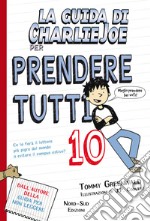 La guida di Charlie Joe per prendere tutti 10. E-book. Formato PDF