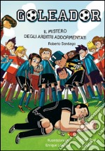 Goleador. Il mistero degli arbitri addormentati: Il mistero degli arbitri addormentati. E-book. Formato PDF ebook