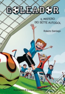 Goleador. Il mistero dei sette autogol: Il mistero dei sette autogol. E-book. Formato PDF ebook di Roberto Santiago