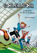 Goleador. Il mistero dei sette autogol: Il mistero dei sette autogol. E-book. Formato PDF ebook