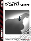 L'ombra del vertice. E-book. Formato EPUB ebook di Luigi Pachì