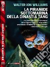 La piramide sottomarina della Dinastia Tang. E-book. Formato EPUB ebook di Walter Jon Williams