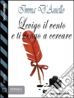 Levigo il vento e ti vengo a cercare. E-book. Formato EPUB ebook