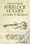 Sherlock Holmes e i violini di Blackpool. E-book. Formato EPUB ebook di Roberto Vianello