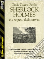 Sherlock Holmes e il segreto della morta. E-book. Formato EPUB ebook