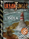 Urban Jungle: L'isola: Urban Jungle 2. E-book. Formato EPUB ebook di Matteo Di Gregorio