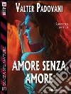 Amore senza amore. E-book. Formato EPUB ebook di Valter Padovani