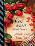 Certi amori - Dialoghi d'amore. E-book. Formato EPUB ebook