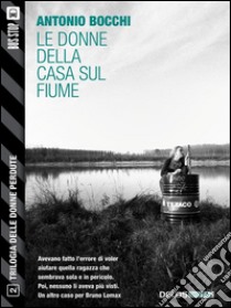 Le donne della casa sul fiumeTrilogia delle donne perdute 2. E-book. Formato EPUB ebook di Antonio Bocchi