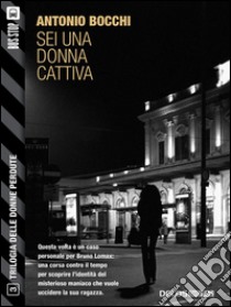 Sei una donna cattivaTrilogia delle donne perdute 3. E-book. Formato EPUB ebook di Antonio Bocchi