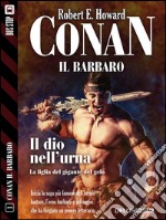 Conan e il dio nell'urna: Conan il Cimmero 1. E-book. Formato EPUB ebook