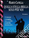 Quella stella brilla solo per noi. E-book. Formato EPUB ebook di Marco Canella