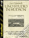 Uno studio in Hudson. E-book. Formato EPUB ebook di Luca Martinelli