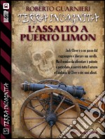 L'assalto a Puerto Limon: Terra Incognita 1. E-book. Formato EPUB ebook