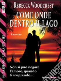 Come onde dentro il lago. E-book. Formato EPUB ebook di Rebecca Woodcrest