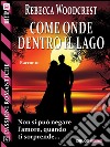 Come onde dentro il lago. E-book. Formato EPUB ebook di Rebecca Woodcrest