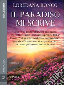 Il paradiso mi scrive. E-book. Formato EPUB ebook di Loredana Ronco