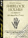 Sherlock Holmes e il mistero del mucchio d’ossa. E-book. Formato EPUB ebook di Kim H. Krisco