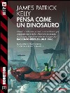 Pensa come un dinosauro. E-book. Formato EPUB ebook