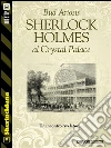 Sherlock Holmes al Crystal Palace. E-book. Formato EPUB ebook di Bud Ariosis