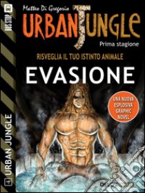 Urban Jungle: Evasione: Urban Jungle 4. E-book. Formato Mobipocket ebook di Matteo Di Gregorio