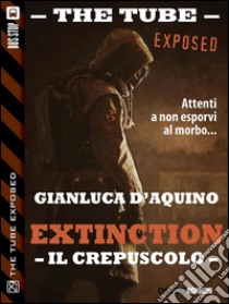 Extinction II - Il crepuscolo. E-book. Formato EPUB ebook di Gianluca D'Aquino