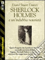 Sherlock Holmes e un’indubbia notorietà. E-book. Formato EPUB ebook