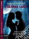 L'ultima luna. E-book. Formato EPUB ebook di Roberta Martinetti