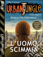 Urban Jungle: L'uomo scimmia: Urban Jungle 5. E-book. Formato Mobipocket ebook