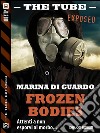 Frozen bodies. The tube. Exposed. E-book. Formato EPUB ebook di Marina Di Guardo