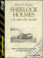 Sherlock Holmes e la cura che uccide . E-book. Formato EPUB