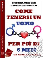 Come tenersi un uomo per più di 6 mesi. E-book. Formato EPUB ebook