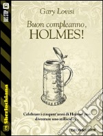 Buon compleanno, Holmes!. E-book. Formato EPUB ebook