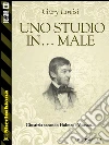 Uno studio in... male. E-book. Formato EPUB ebook di Gary Lovisi