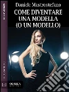 Come diventare una modella (o un modello). E-book. Formato EPUB ebook di Daniele Mastrostefano