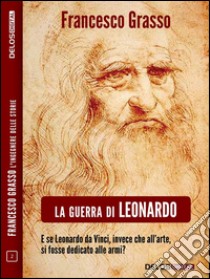 La guerra di Leonardo. E-book. Formato EPUB ebook di Francesco Grasso