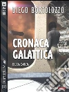 Cronaca galattica. E-book. Formato EPUB ebook di Diego Bortolozzo