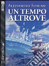 Un tempo altrove. E-book. Formato EPUB ebook