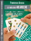 Le migliori 40 amiche. E-book. Formato EPUB ebook di Francesco Grasso