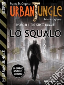 Urban Jungle: Lo squalo. E-book. Formato Mobipocket ebook di Matteo Di Gregorio