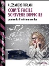 Com'è facile scrivere difficile. Prontuario di scrittura creativa. Scrivere narrativa. E-book. Formato EPUB ebook