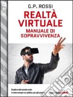 Realtà Virtuale - Manuale di sopravvivenza. E-book. Formato EPUB ebook