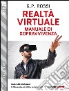 Realtà Virtuale - Manuale di sopravvivenza. E-book. Formato EPUB ebook