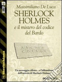 Sherlock Holmes e il mistero del codice del Bardo. E-book. Formato EPUB ebook di Massimiliano De Luca