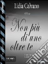 Non più di uno oltre te. E-book. Formato EPUB ebook di Lidia Calvano