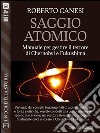 Saggio Atomico - manuale per gestire il terrore di Chernobyl e Fukushima. E-book. Formato EPUB ebook